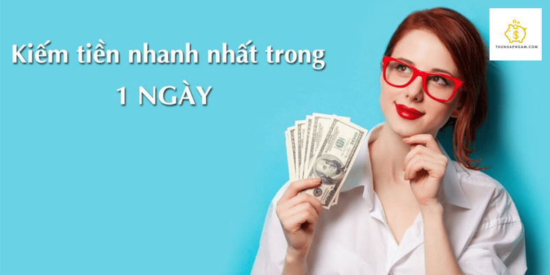 cach-kiem-tien-nhanh-nhat-trong-1-ngay